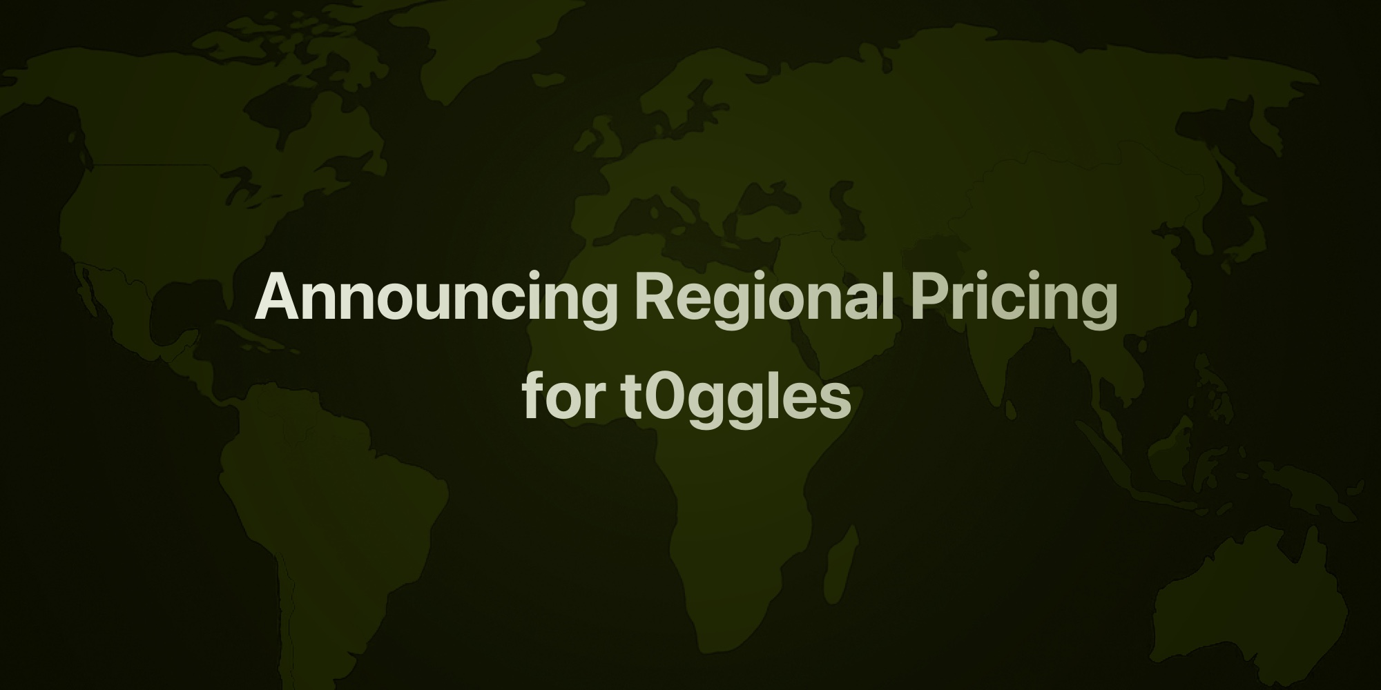 Announcing Regional Pricing for t0ggles